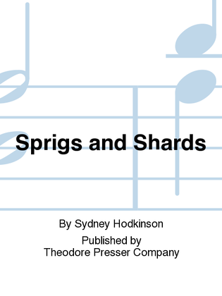 Sprigs and Shards