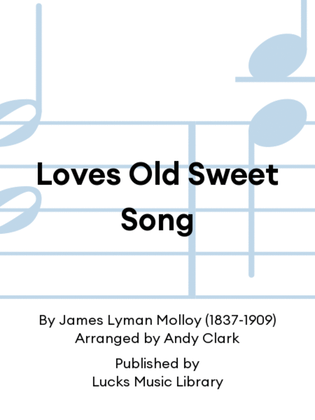 Loves Old Sweet Song