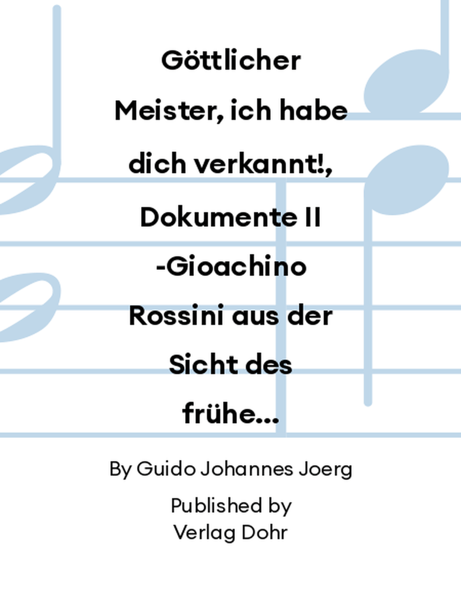 Göttlicher Meister, ich habe dich verkannt!, Dokumente II -Gioachino Rossini aus der Sicht des frühen biographischen Schrifttums in deutscher Sprache- Collection / Songbook scores gallery preview page 1
