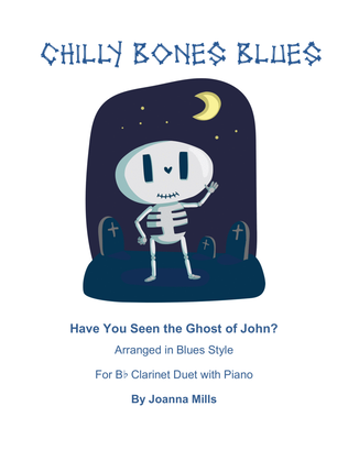 Halloween Chilly Bones Blues (Have You Seen the Ghost of John? for Bb Clarinet Duet w piano)