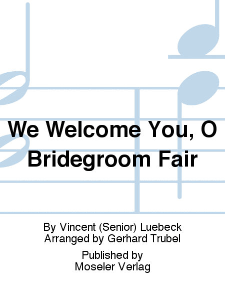 We welcome you, o bridegroom fair