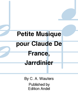 Petite Musique pour Claude De France, Jarrdinier