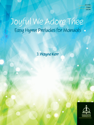 Book cover for Joyful We Adore Thee: Easy Hymn Preludes for Manuals
