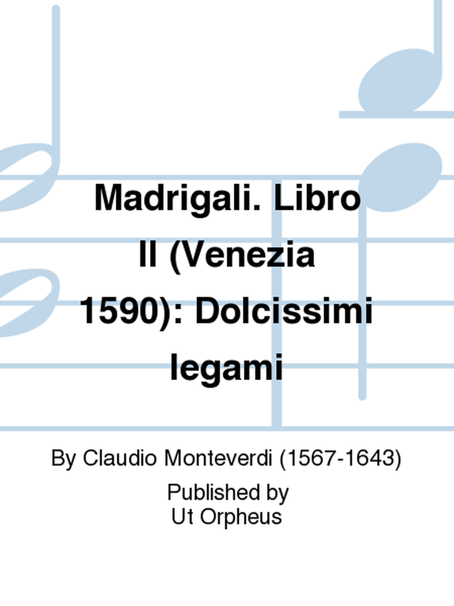 Madrigali. Libro II (Venezia 1590): Dolcissimi legami
