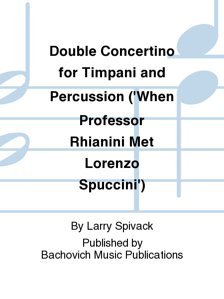 Double Concertino for Timpani and Percussion ('When Professor Rhianini Met Lorenzo Spuccini')