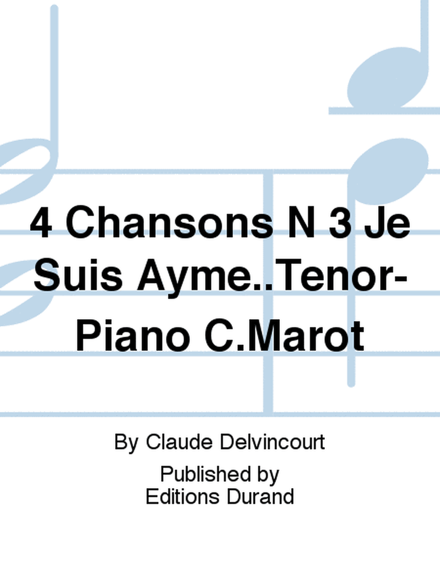4 Chansons N 3 Je Suis Ayme..Tenor-Piano C.Marot