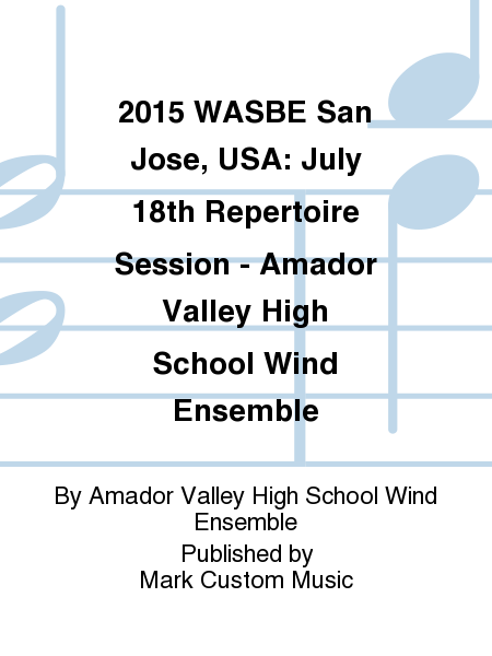 2015 WASBE San Jose, USA: July 18th Repertoire Session - Amador Valley High School Wind Ensemble