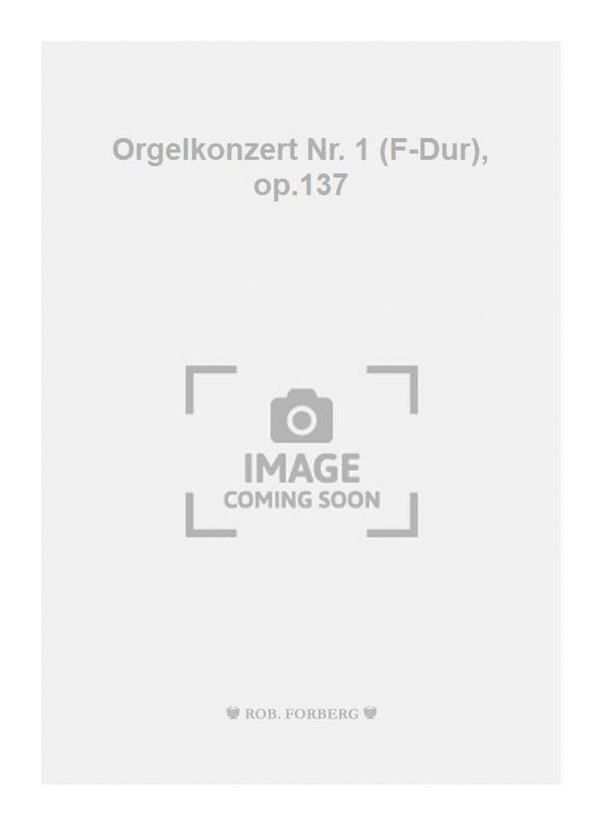 Orgelkonzert Nr. 1 (F-Dur), op.137