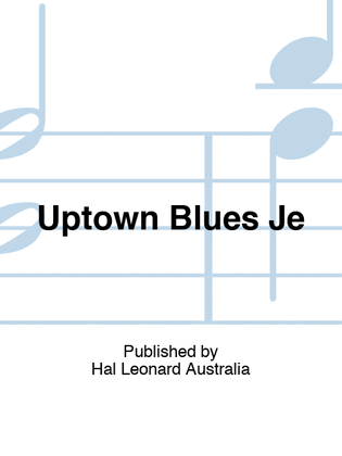 Uptown Blues Je