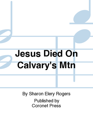 Jesus Died on Calvary's Mtn