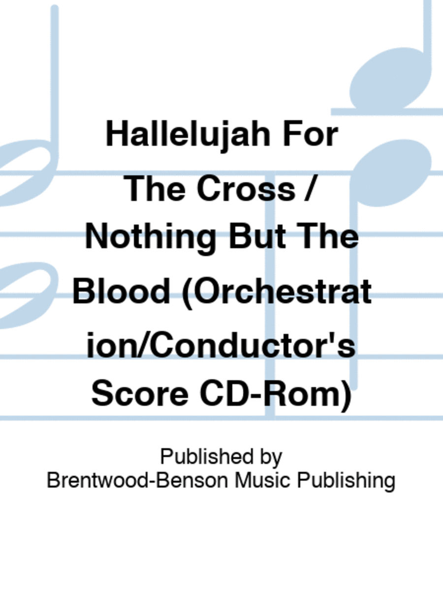 Hallelujah For The Cross / Nothing But The Blood (Orchestration/Conductor's Score CD-Rom)
