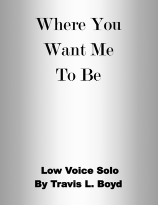 Where You Want Me To Be (low voice solo)