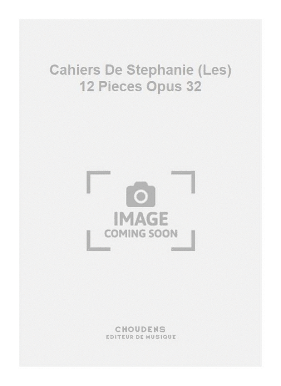 Cahiers De Stephanie (Les) 12 Pieces Opus 32