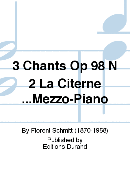 3 Chants Op 98 N 2 La Citerne...Mezzo-Piano