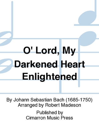 O' Lord My Darkened Heart Enlightened