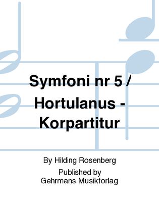 Symfoni nr 5 / Hortulanus - Korpartitur