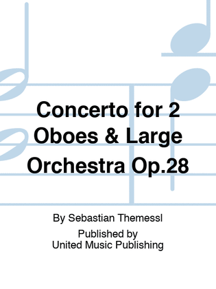 Concerto for 2 Oboes & Large Orchestra Op.28