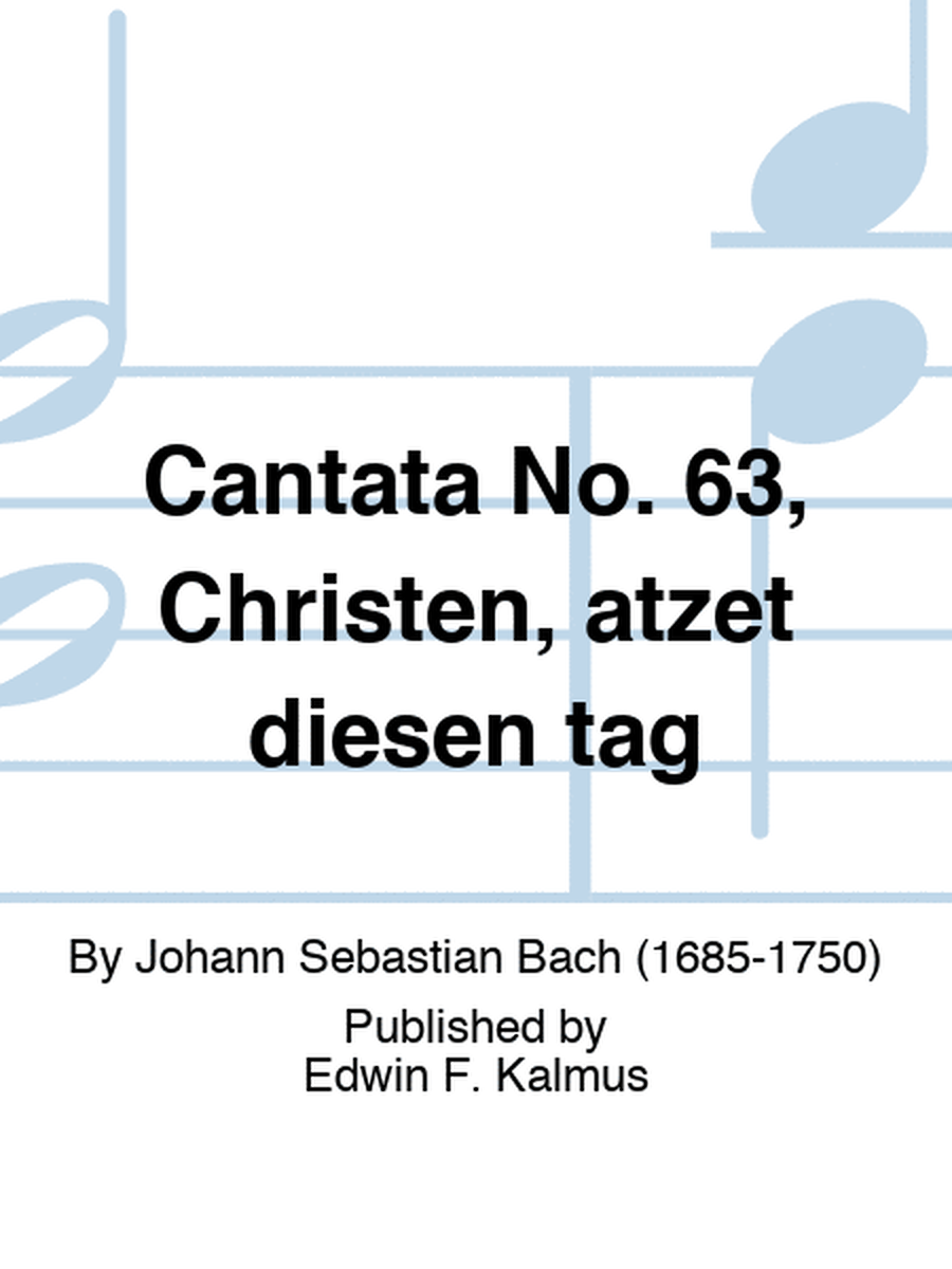 Cantata No. 63, Christen, atzet diesen tag
