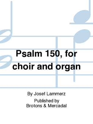 Psalm 150, for choir and organ