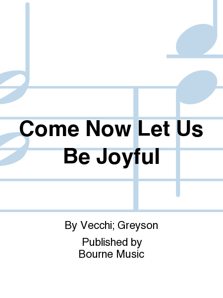 Come Now Let Us Be Joyful
