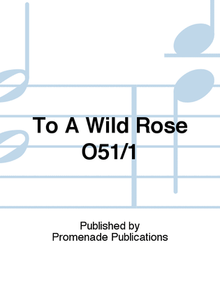 To A Wild Rose O51/1
