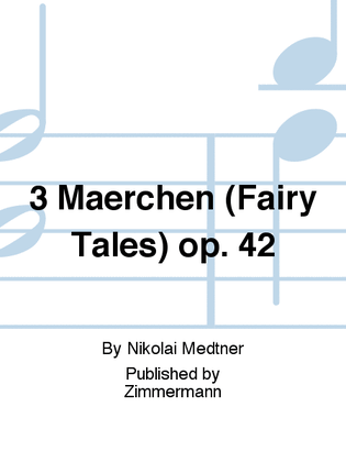 3 Märchen (Fairy Tales) Op. 42