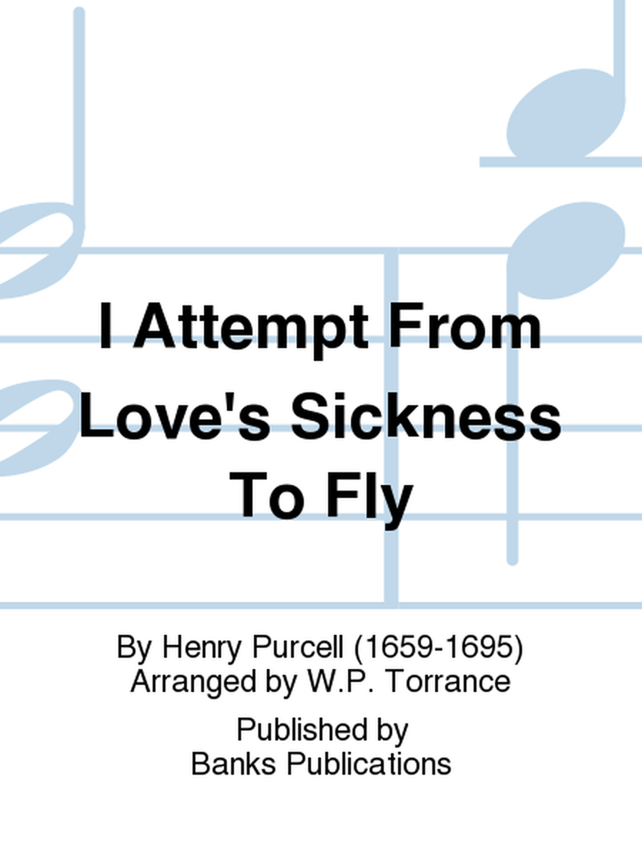 I Attempt From Love's Sickness To Fly