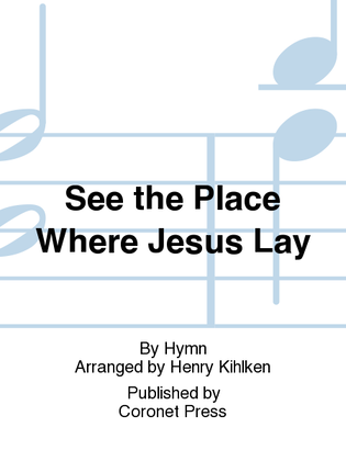 See the Place Where Jesus Lay