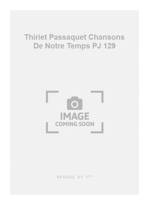 Thiriet Passaquet Chansons De Notre Temps PJ 129