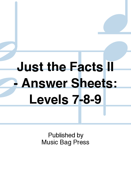 Just the Facts II - Answer Sheets: Levels 7-8-9