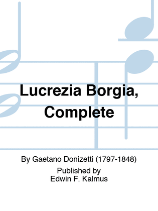 Lucrezia Borgia, Complete
