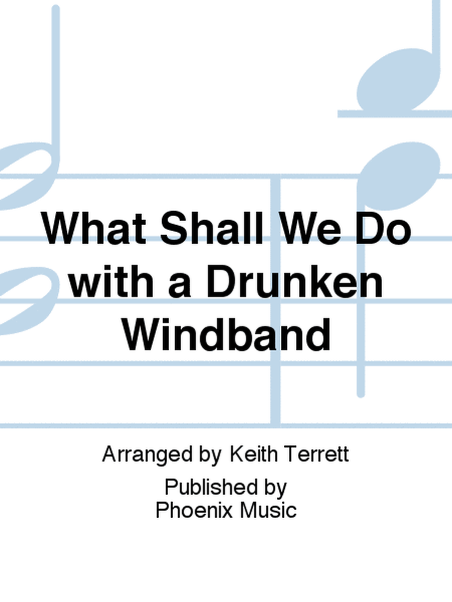 What Shall We Do with a Drunken Windband