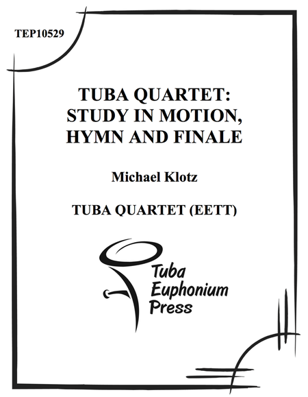 Tuba Quartet: Study in Motions, Hymn, and Finale