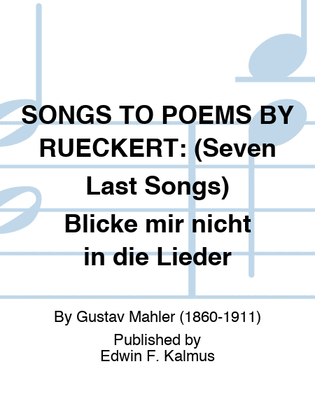SONGS TO POEMS BY RUECKERT: (Seven Last Songs) Blicke mir nicht in die Lieder