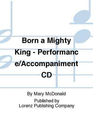 Born a Mighty King - Performance/Accompaniment CD