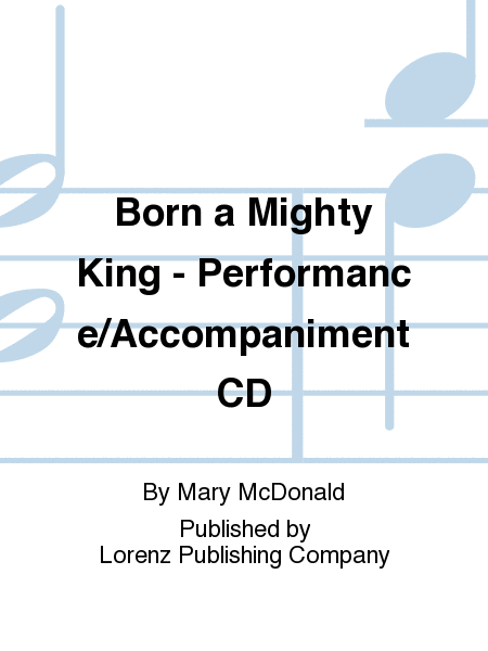 Born a Mighty King - Performance/Accompaniment CD