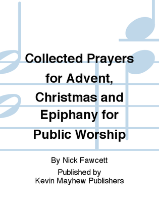 Collected Prayers for Advent, Christmas and Epiphany for Public Worship
