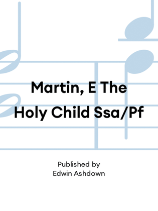 Martin, E The Holy Child Ssa/Pf