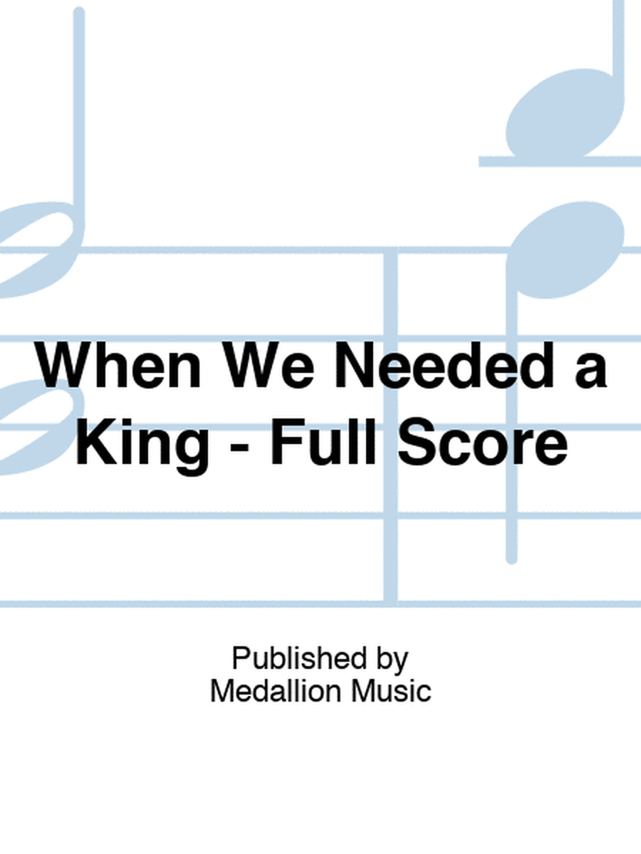 When We Needed a King - Full Score