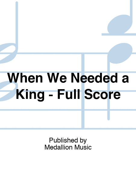 When We Needed a King - Full Score