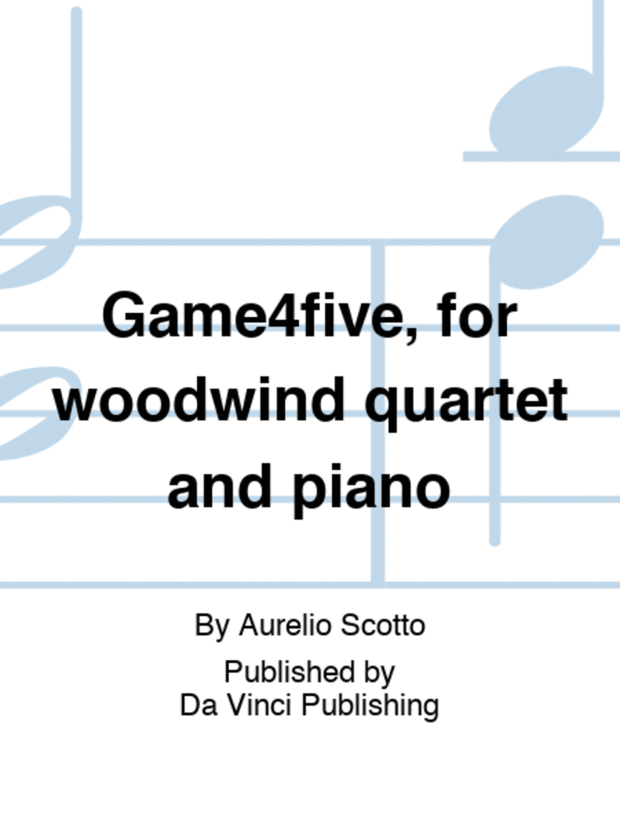 Game4five, for woodwind quartet and piano