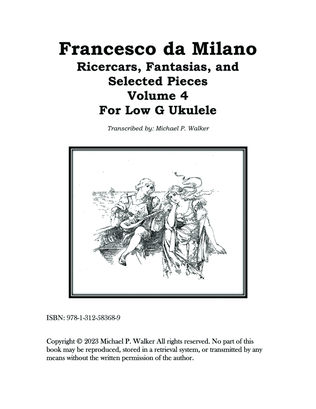 Francesco da Milano Ricercars, Fantasias, and Selected Pieces Volume 4 For Low G Ukulele