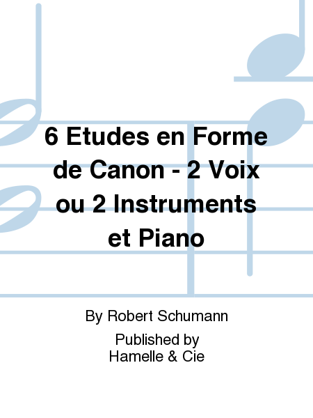 6 Etudes en Forme de Canon - 2 Voix ou 2 Instruments et Piano