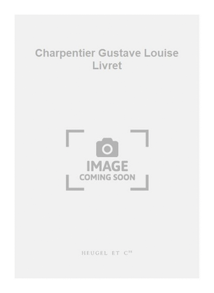 Charpentier Gustave Louise Livret