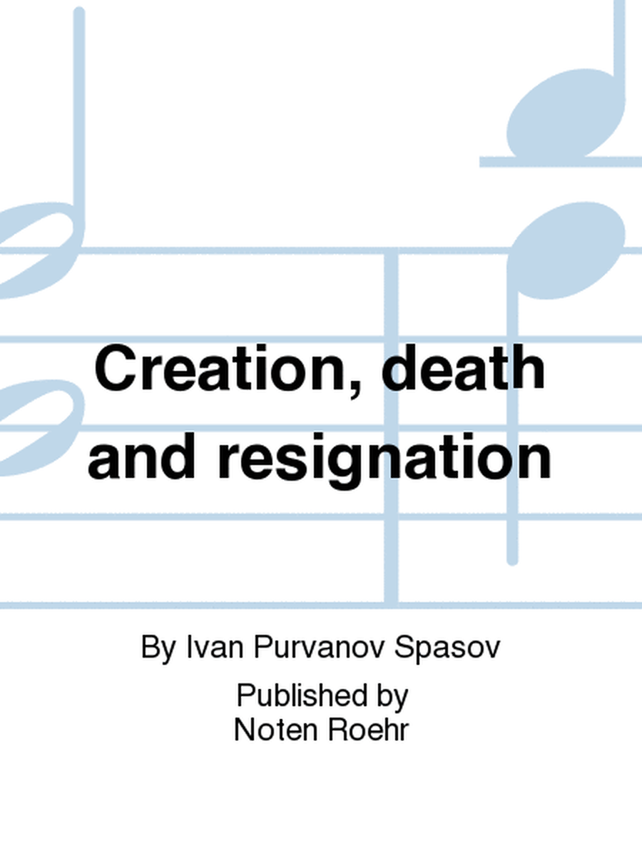 Creation, death and resignation