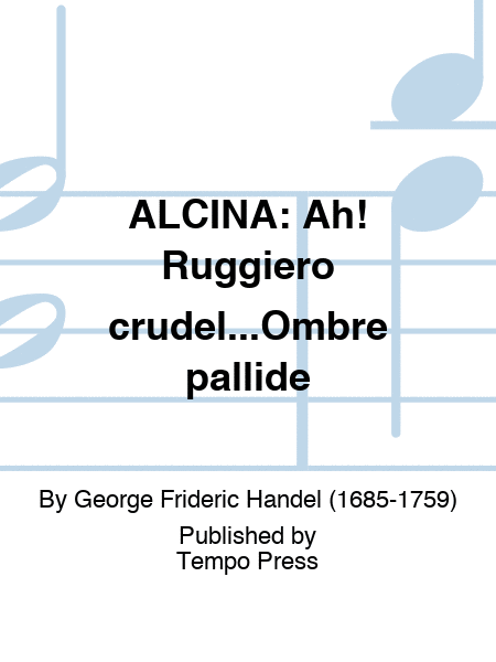 ALCINA: Ah! Ruggiero crudel...Ombre pallide