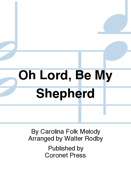 Oh Lord, Be My Shepherd