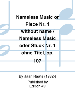 Nameless Music or Piece Nr. 1 without name / Nameless Music oder Stuck Nr. 1 ohne Titel, op. 107
