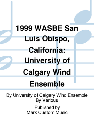 1999 WASBE San Luis Obispo, California: University of Calgary Wind Ensemble