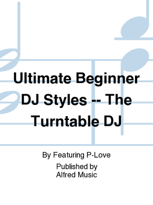 Book cover for Ultimate Beginner DJ Styles -- The Turntable DJ